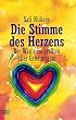Die Stimme des Herzens: Der Weg zum gr��ten aller Geheimnisse
