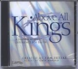 Above all Kings -- Priase & Worship Experience for Easter ~ Tom Fettke - Chip Arnold