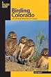 Birding Colorado: Over 180 Premier Birding Sites at 93 Locations (Birding Series)