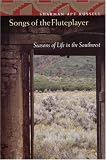 Songs of the Fluteplayer: Seasons of Life in the Southwest