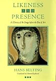 Likeness and Presence: A History of the Image before the Era of Art