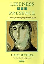 Likeness and Presence: A History of the Image before the Era of Art