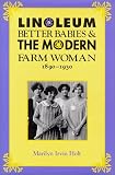 Linoleum, Better Babies & The Modern Farm Woman, 1890-1930