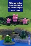 P�te polym�re : Jeux, animaux et personnage