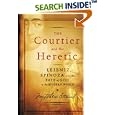The Courtier and the Heretic: Leibniz, Spinoza, and the Fate of God in the Modern World