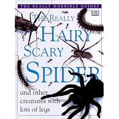 The Really Hairy Scary Spider: And Other Creatures With Lots of Legs (The Really Horrible Guides)