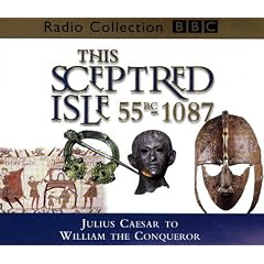 This Sceptred Isle: Julius Caesar to William the Conqueror 55BC-1087 v.1: Julius Caesar to William the Conqueror 55BC-1087 Vol 1 (BBC Radio Collection)