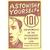 Astonish Yourself: 101 Experiments in the Philosophy of Everyday Life