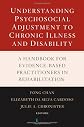 Understanding Psychosocial Adjustment to Chronic Illness and Disability: A Handbook for Evidence-Based Practitioners in Rehabilitation