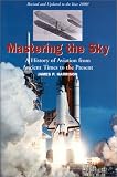 Mastering the Sky: A History of Aviation from Ancient Times to the Present