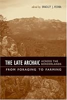 The Late Archaic across the Borderlands: From Foraging to Farming (Texas Archaeology and Ethnohistory Series)