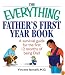 The Everything Father's First Year Book: A Survival Guide For The First 12 Months Of Being A Dad (Everything: Parenting and Family)