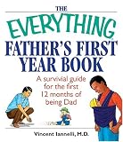 The Everything Fathers First Year Book: A Survival Guide For The First 12 Months Of Being A Dad (Everything: Parenting and Family)