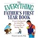 The Everything Father's First Year Book: A Survival Guide For The First 12 Months Of Being A Dad (Everything: Parenting and Family)