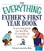 Books : The Everything Father's First Year Book: A Survival Guide For The First 12 Months Of Being A Dad (Everything: Parenting and Family)
