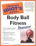 The Complete Idiot`s Guide to Body Ball Fitness Illustrated (The Complete Idiot`s Guide)
