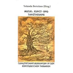 Musik-, Kunst- und Tanztherapie.  Qualit�tsanforderungen in den k�nstlerischen therapien P�dagogik und Therapie Bd. 11