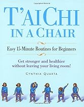 T'ai Chi in a Chair: Easy 15-Minute Routines for Beginners T'ai Chi in a Chair: Easy 15-Minute Routines for Beginners