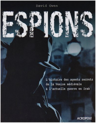 Espions : Les grandes affaires et les méthodes de professionnels