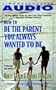 How To Be The Parent You Always Wanted To Be