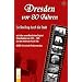 Dresden vor 80 Jahren - Ein Streifzug durch die