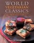 World Vegetarian Classics: Over 220 Essential International Recipes for the Modern Kitchen