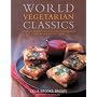 World Vegetarian Classics: Over 220 Essential International Recipes for the Modern Kitchen