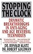 Stopping the Clock: Dramatic Breakthroughs in Anti-Aging and Age Reversal Techniques