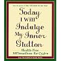 Today I Will Indulge My Inner Glutton: Health-Free Affirmations for Cynics