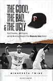 The Good, the Bad, and the Ugly Minnesota Twins: Heart-Pounding, Jaw-Dropping, and Gut-Wrenching Moments from Minnesota Twins History (The Good, the Bad, and the Ugly) (The Good, the Bad, & the Ugly)