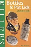 Miller's: Bottles & Pot Lids: A Collector's Guide (Miller's Collector's Guides)