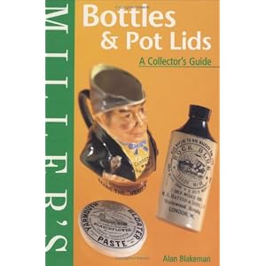 Miller's: Bottles and Pot Lids: A Collector's Guide (Miller's Collector's Guides) by Alan Blakeman
