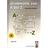 Grammatik von A bis Z. Grundstufe Deutsch. Kurz, klar und kompakt. (Lernmaterialien)von "Evelyn Frey"