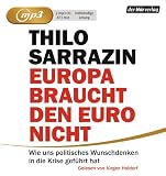 Produkt-Bild: Europa braucht den Euro nicht: Wie uns politisches Wunschdenken in die Krise gef&uuml;hrt hat