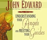 Understanding Your Angels and Meeting Your Guides