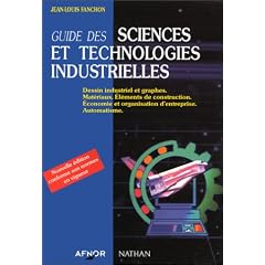 Guide des sciences et technologies industrielles. Dessin industriel et graphes, mat�riaux, �l�ments de construction, �conomie et organisation d'entreprise, automatisme