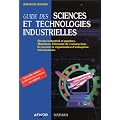 Guide des sciences et technologies industrielles. Dessin industriel et graphes, mat�riaux, �l�ments de construction, �conomie et organisation d'entreprise, automatisme