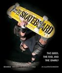 The Skateboard: The Good, the Rad, an...