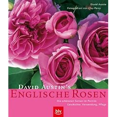 David Austin's Englische Rosen: Die sch�nsten Sorten im Portr�t. Geschichte, Verwendung, Pflege