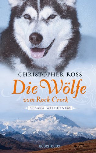 Die Wölfe vom Rock Creek: Alaska Wilderness 2 (German Edition)