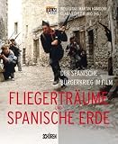 Fliegertr&auml;ume und spanische Erde: Der Spanische B&uuml;rgerkrieg im Film - 