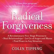 Radical Forgiveness: An Experience of Deep Emotional and Spiritual Healing | [Colin Tipping]