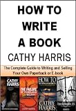How To Write A Book: The Complete Guide to Writing and Selling Your Own Paperback or E-book