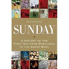 Sunday: A History of the First Day from Babylonia to the Super Bowl
