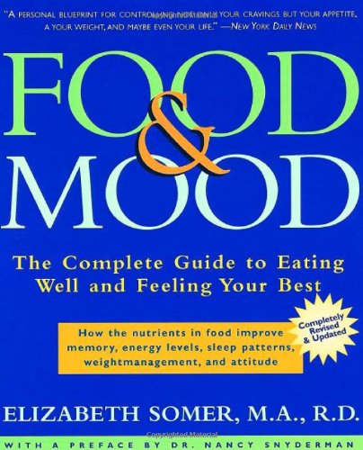 Food & Mood: The Complete Guide to Eating Well and Feeling Your Best - Second Edition Food & Mood: The Complete Guide to Eating Well and Feeling Your Best - Second Edition