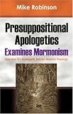 Presuppositional Apologetics Examines Mormonism: How Van Til's Apologetic Refutes Mormon Theology