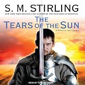 The Tears of the Sun: A Novel of the Change (Emberverse Series, Book 8) | [S. M. Stirling]