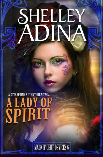 A Lady of Spirit: A steampunk adventure novel (Magnificent Devices) (Volume 6)