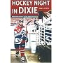 Hockey Night in Dixie: Playing Canada's Game in the American South