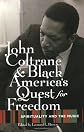 John Coltrane and Black America's Quest for Freedom: Spirituality and the Music